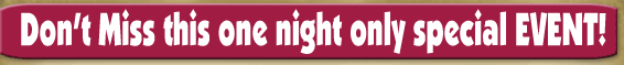 Don't miss this one night only special event!